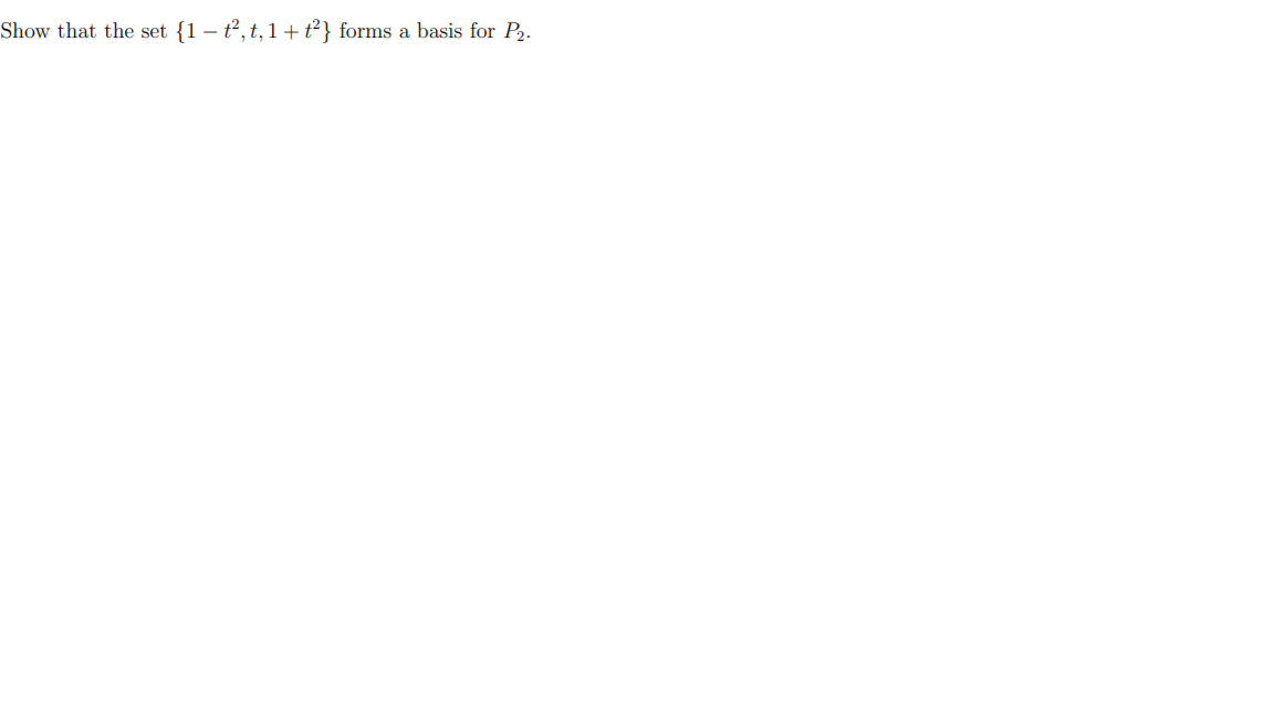 Solved Show that the set {1 - ť,t, 1+ tạ} forms a basis for | Chegg.com