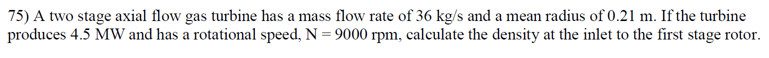 Solved 75) A two stage axial flow gas turbine has a mass | Chegg.com