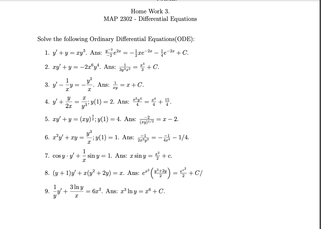 Home Work 3. MAP 2302 Differential Equations Solve the following Ordinary Differential Equations(ODE): 1. y + y = xy³. Ans: