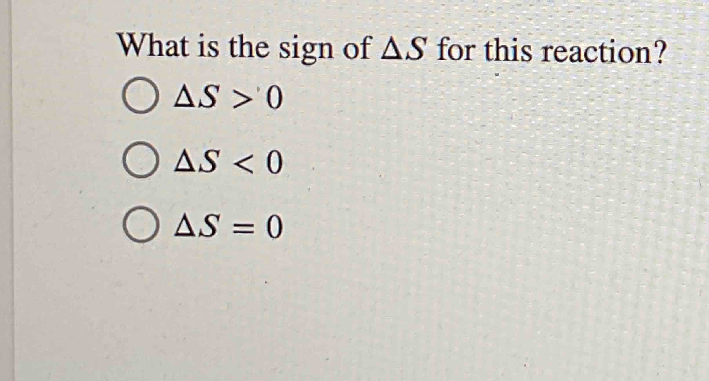 Solved What is ﻿the sign of ΔS ﻿for this | Chegg.com