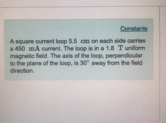 Solved Constants A square current loop 5.5 cm on each side | Chegg.com