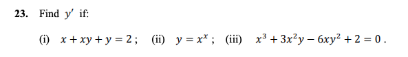 23. Find \( y^{\prime} \) if: (i) \( x+x y+y=2 \); (ii) \( y=x^{x} \); (iii) \( x^{3}+3 x^{2} y-6 x y^{2}+2=0 \).