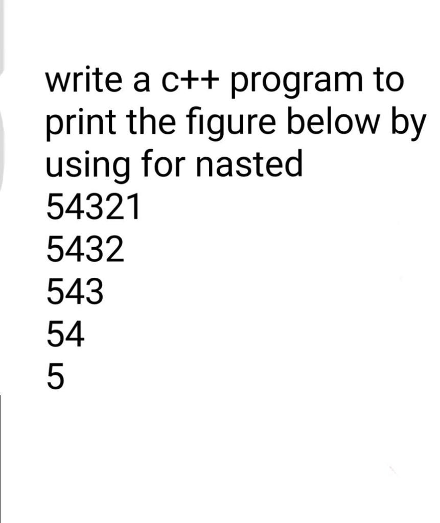 Solved write a c++ program to print the figure below by | Chegg.com