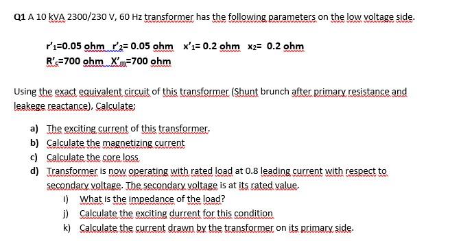 Solved 21 A 10 KVA 2300/230 V, 60 Hz transformer has the | Chegg.com