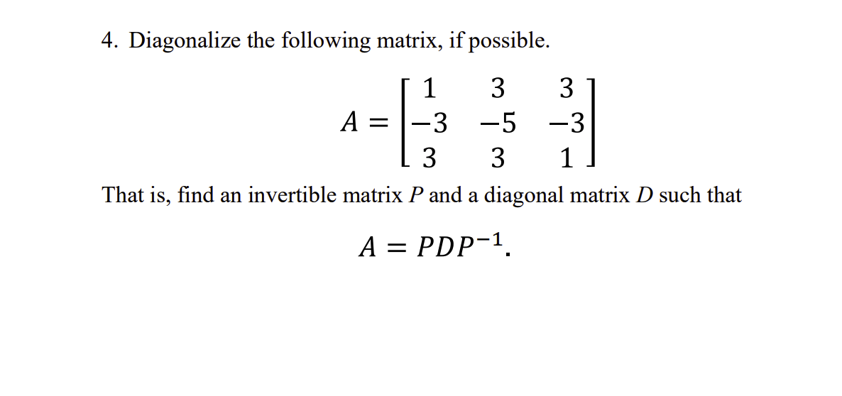 Solved 4. Diagonalize the following matrix, if possible. = 1 | Chegg.com