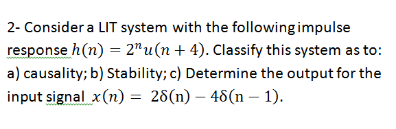 Solved = 2- Consider a LIT system with the following impulse | Chegg.com
