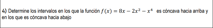 4) Determine los intervalos en los que la función f(x) = 8x2x²x4 es cóncava hacia arriba y en los que es cóncava hacia abajo