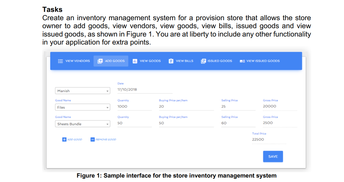 Tasks
Create an inventory management system for a provision store that allows the store owner to add goods, view vendors, vie