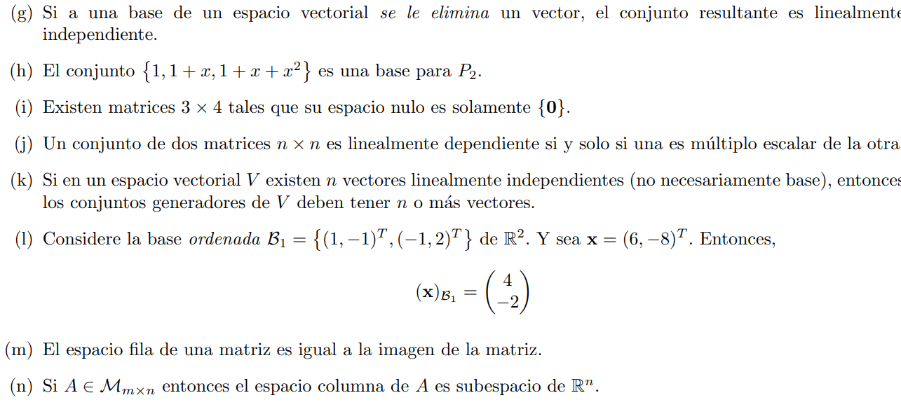 (g) Si a una base de un espacio vectorial se le elimina un vector, el conjunto resultante es linealment independiente. (h) El