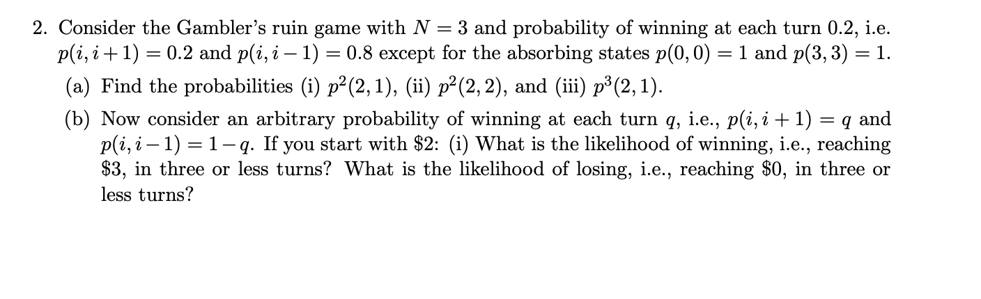 Solved Consider The Gambler's Ruin Game With N=3 And | Chegg.com