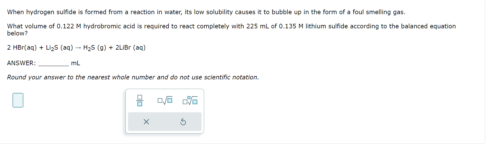 When hydrogen sulfide is formed from a reaction in water, its low solubility causes it to bubble up in the form of a foul sme