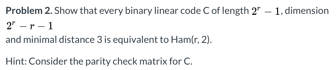 Solved Problem 2. Show that every binary linear code C of | Chegg.com