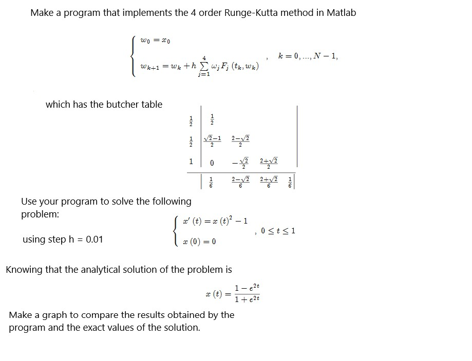 Make a program that implements the 4 order Runge-Kutta method in Matlab wo = 20 ; k=0,-.., N-1, wk+1 = wk+h w;F; (th, ) which