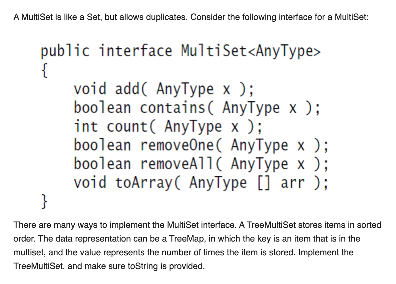 A multiset is like a set, but allows duplicates. consider the following interface for a multiset: public interface multiset<a