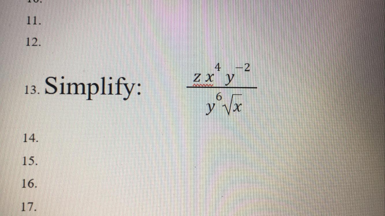 11. 12. 4 -2 Z ху 13. Simplify: 6 y y Vx 14. 15. 16. 17.