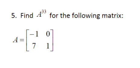 Solved 5. Find A33 for the following matrix: A=[−1701] | Chegg.com