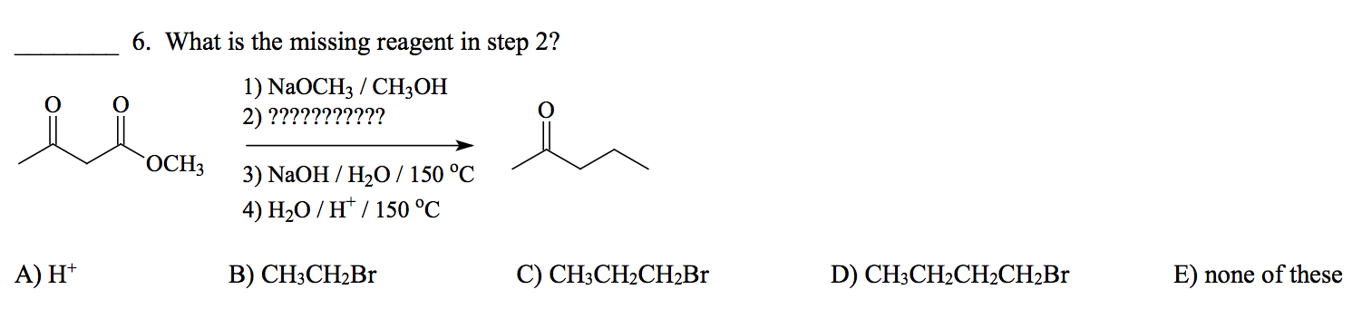 Solved 6. What is the missing reagent in step 2? 1) NaOCH3 / | Chegg.com