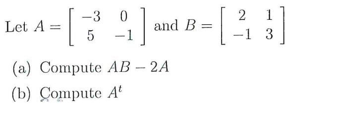 Solved Let A=[−350−1] and B=[2−113] (a) Compute AB−2A (b) | Chegg.com