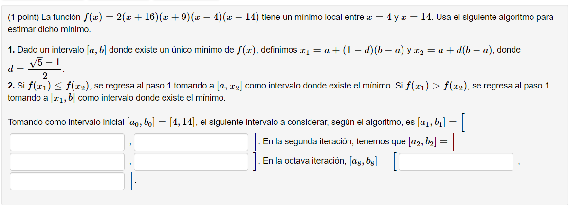 (1 point) La función ƒ(x) = 2(x + 16)(x + 9) (x ? 4)(x ? 14) tiene un mínimo local entre x = 4 yx = 14. Usa el siguiente algo