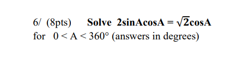 Solved 6/ ('pts) Solve 2sinAcosA = V2cosA for ( | Chegg.com