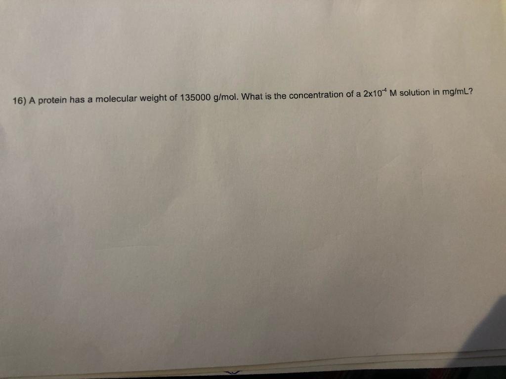 Solved 16) A protein has a molecular weight of 135000 g/mol. | Chegg.com