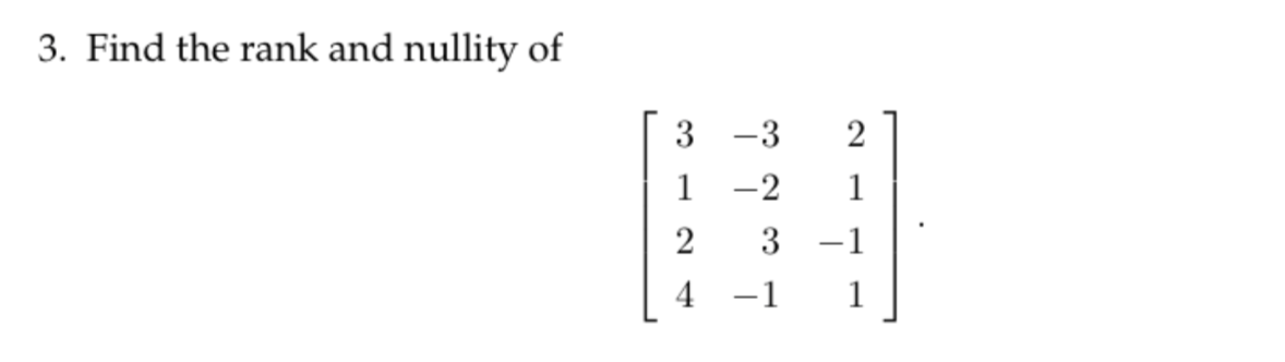 Solved 3. Find the rank and nullity of ⎣⎡3124−3−23−121−11⎦⎤ | Chegg.com