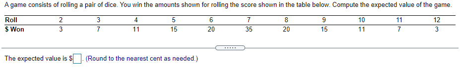 Solved] A game consists of rolling a pair of dice. You win the amounts