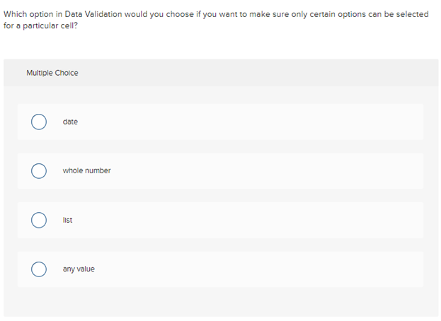 Which option in Data Validation would you choose if you want to make sure only certain options can be selected for a particul