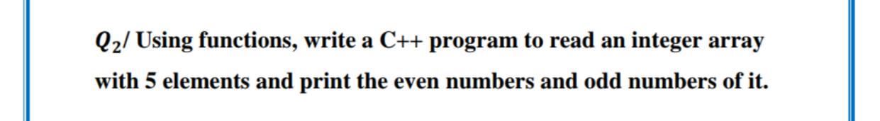 Solved Q2/ Using functions, write a C++ program to read an | Chegg.com