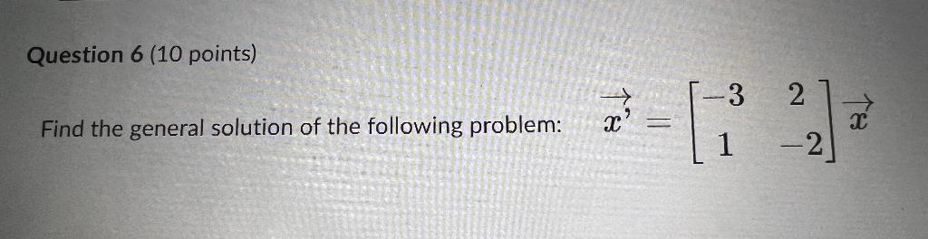 Solved Question 6 (10 points) Find the general solution of | Chegg.com
