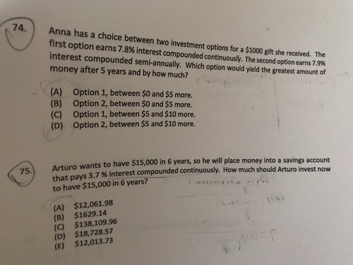 Solved 74.Anna has a choice between two investment options | Chegg.com