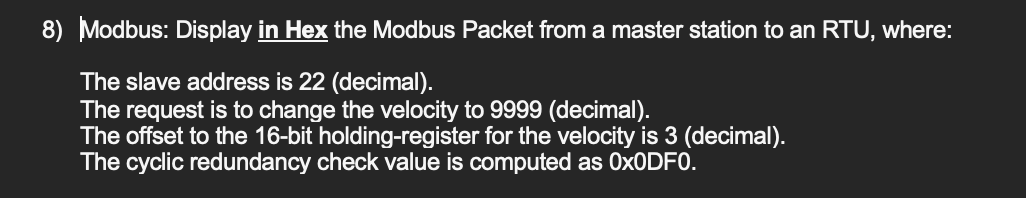 Modbus: Display in Hex the Modbus Packet from a master station to an RTU, where:
The slave address is 22 (decimal).
The reque