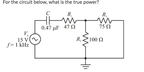 Solved For the circuit below, what is the true power? | Chegg.com