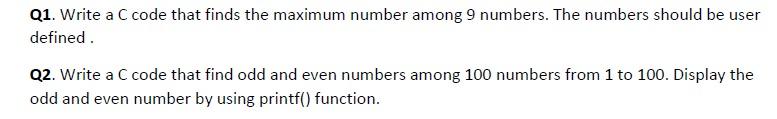 Solved Q1. Write a C code that finds the maximum number | Chegg.com