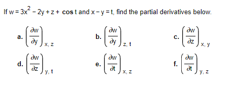 If w = 3x² -2y+z+ cost and x-y=t, find the partial derivatives below. 2. (a) (2) c. (2/2 C. a. ду x, y aw aw f. ət Ət d. X, Z