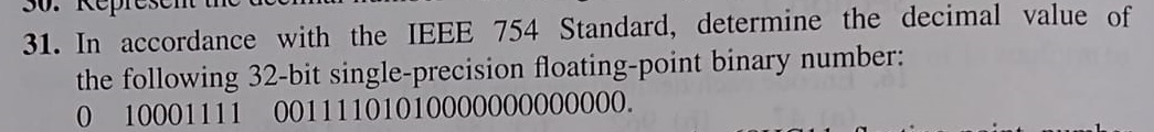 31. in accordance with the ieee 754 standard, determine the decimal value of the following 32-bit single-precision floating-p