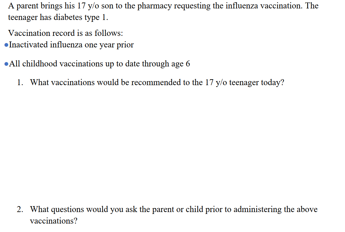 A parent brings his 17 y/o son to the pharmacy requesting the influenza vaccination. The teenager has diabetes type 1. Vaccin