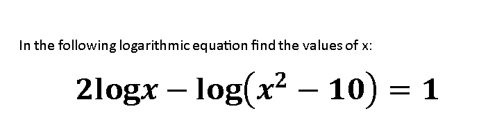 Solved In the following logarithmic equation find the values | Chegg.com