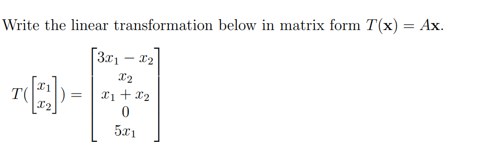 Solved Write the linear transformation below in matrix form | Chegg.com