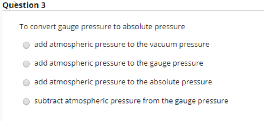 Solved Question 3 To convert gauge pressure to absolute | Chegg.com