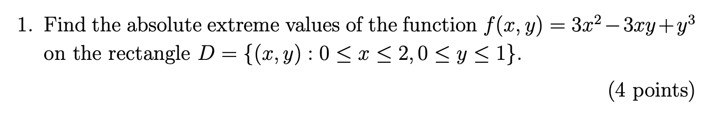 1. Find the absolute extreme values of the function \( f(x, y)=3 x^{2}-3 x y+y^{3} \) on the rectangle \( D=\{(x, y): 0 \leq