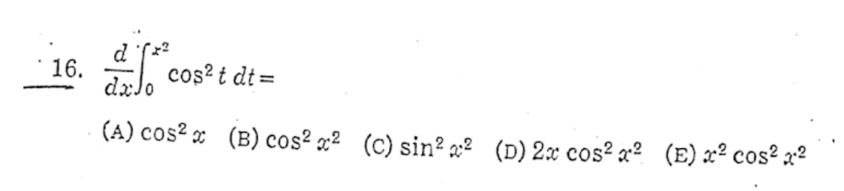 Solved 16. dxd∫0x2cos2tdt= (A) cos2x (B) cos2x2 (c) sin2x2 | Chegg.com