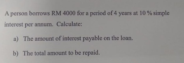 Solved A person borrows RM 4000 for a period of 4 years at | Chegg.com