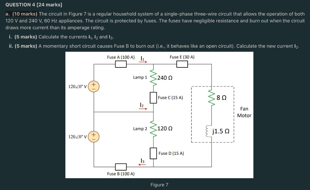 QUESTION 4 [24 marks]
a. (10 marks) The circuit in Figure 7 is a regular household system of a single-phase three-wire circui