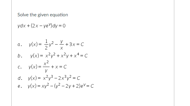 Solved Solve the given equation ydx + (2x - yedy=0 a. = V2 V | Chegg.com