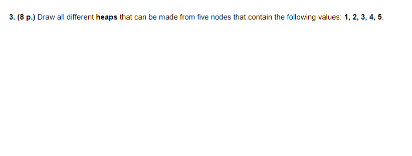 Solved 3. (8 p.) Draw all different heaps that can be made | Chegg.com