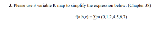Solved 3. Please use 3 variable K map to simplify the | Chegg.com
