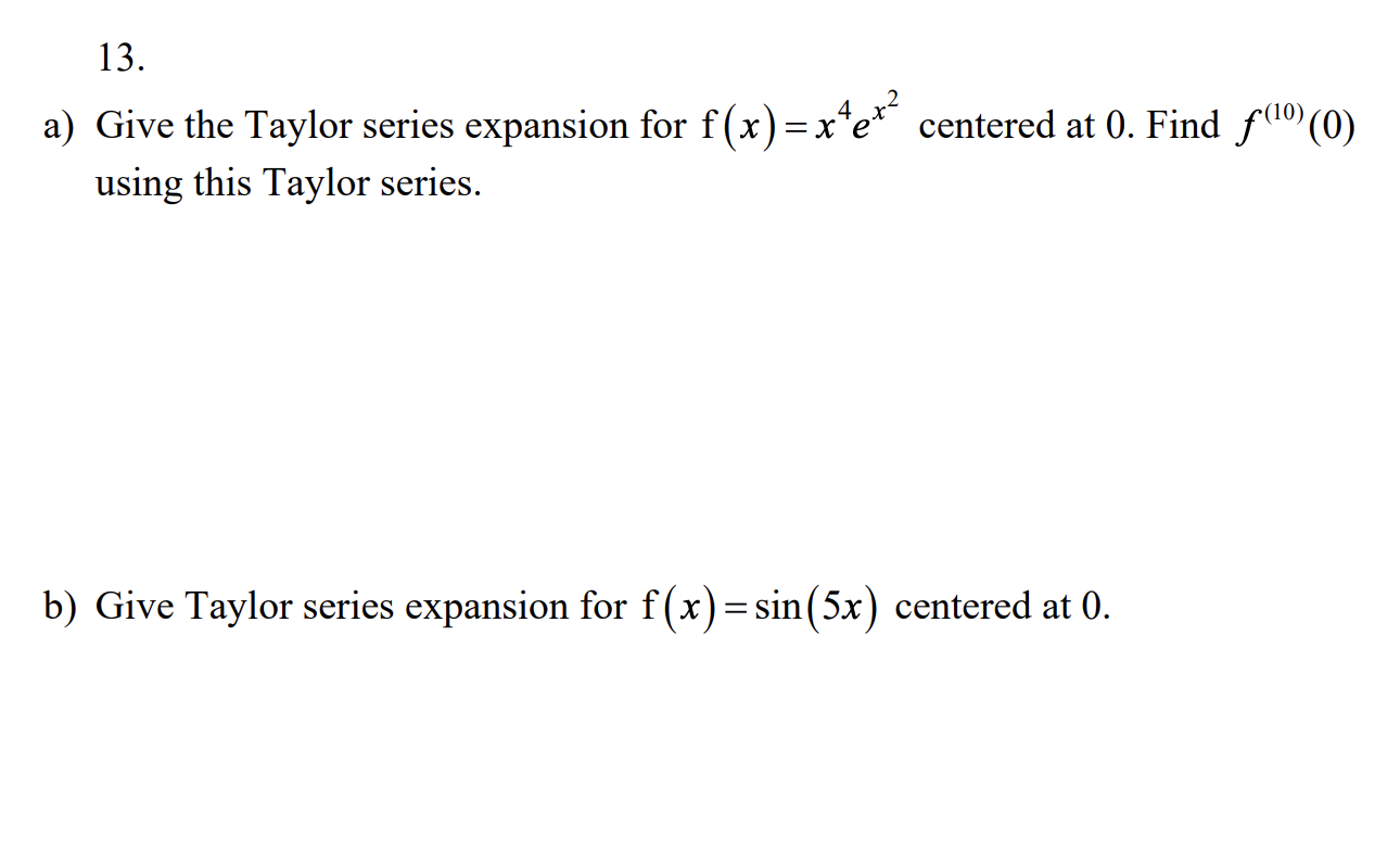 Solved 13. a) Give the Taylor series expansion for f(x) = | Chegg.com