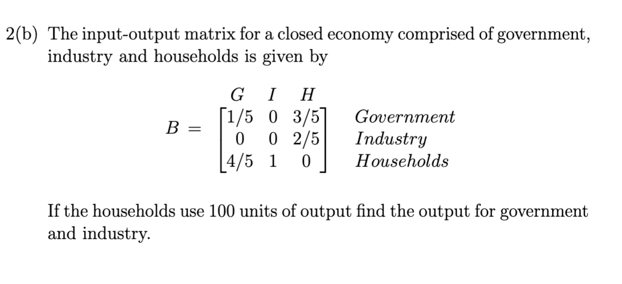 Solved (b) The input-output matrix for a closed economy | Chegg.com
