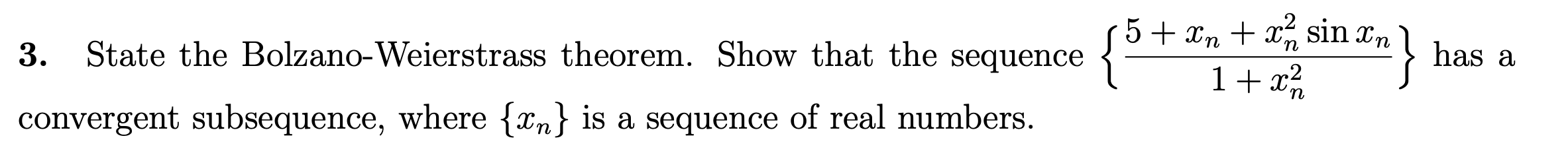 Solved 3. State The Bolzano-Weierstrass Theorem. Show That | Chegg.com